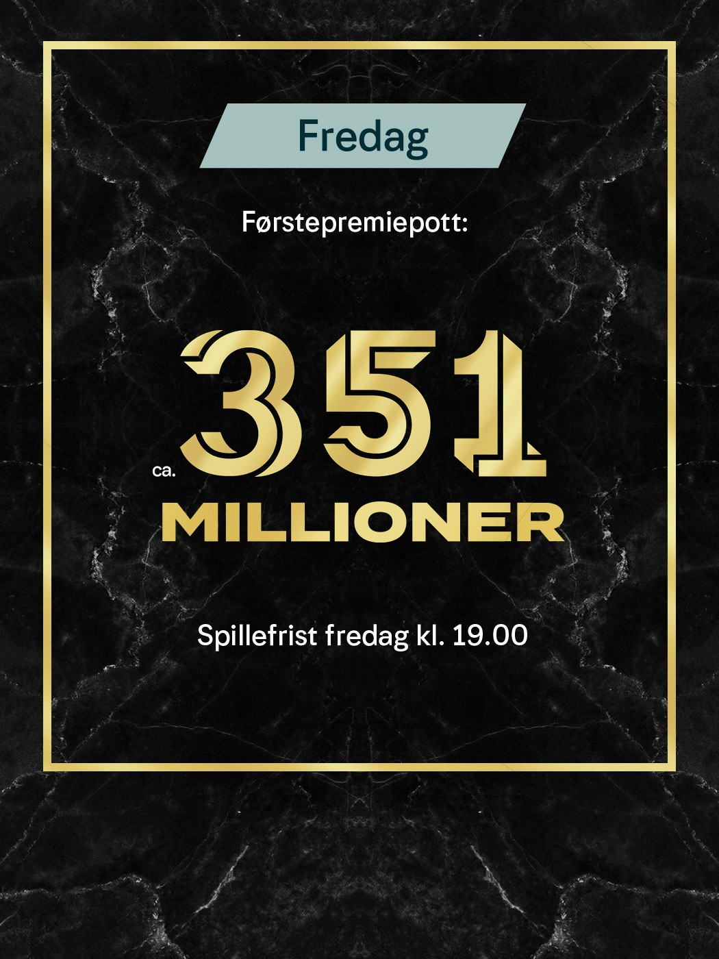 Eurojackpot fredag: Førstepremiepott på ca. 351 millioner. Spillefrist er fredag kl. 19. Vinnersjanse 1:140 mill. per rekke. Aldersgrense 18+. Spill her