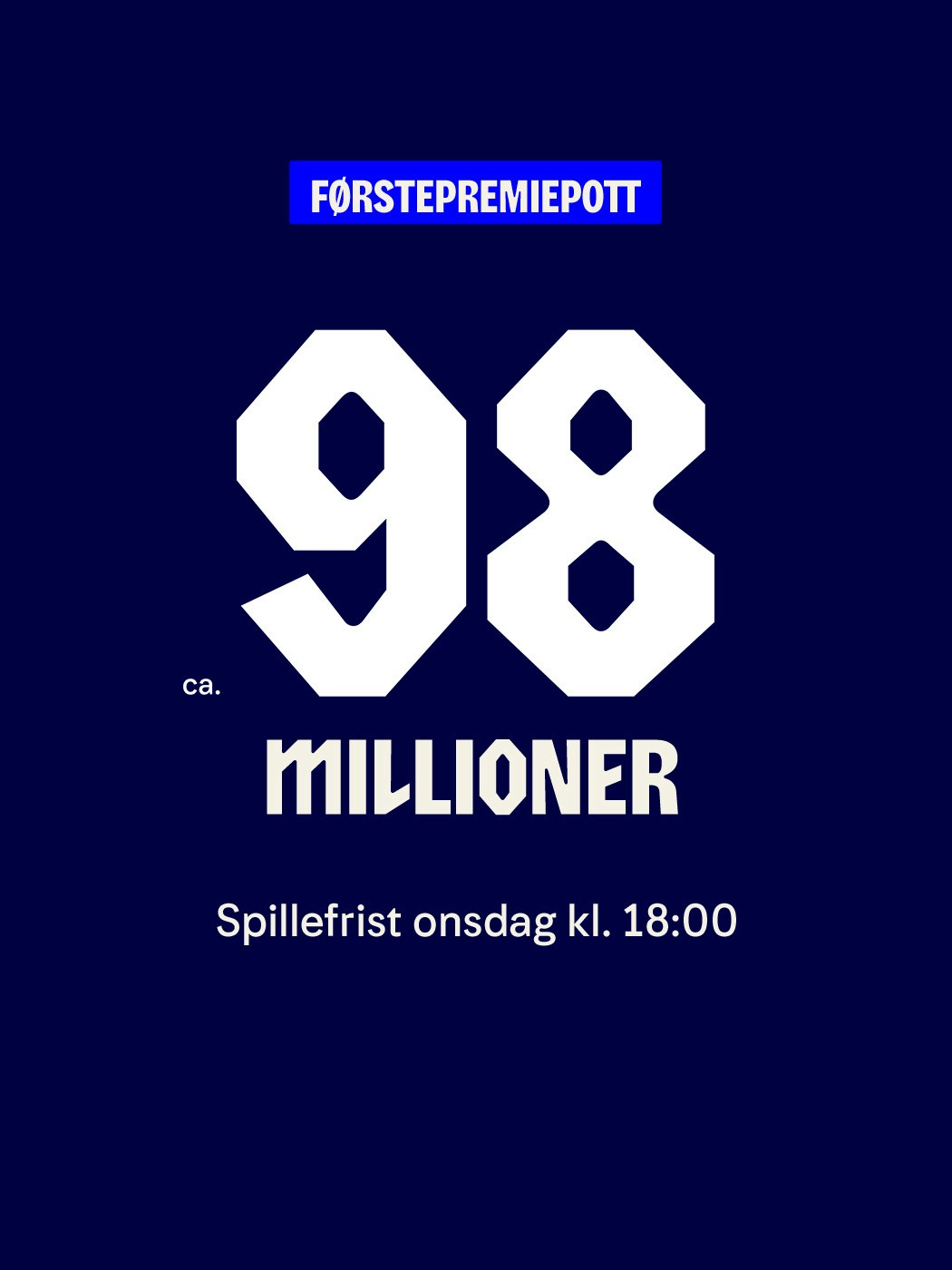 Vikinglotto: Førstepremiepott på ca. 98 millioner. Spillefrist onsdag kl. 18:00. Spill her. Vinnersjanse 1:61 mill. per rekke. Aldersgrense 18+. Hjelpelinjen.no