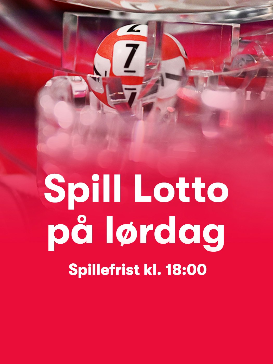 Lotto: Spill lotto på lørdag. Spillefrist klokken 18:00. Spill her. Aldersgrense 18+. Vinnersjanse 1. premie: 1,5,4 millioner per rekke. Hjelpelinjen.no
