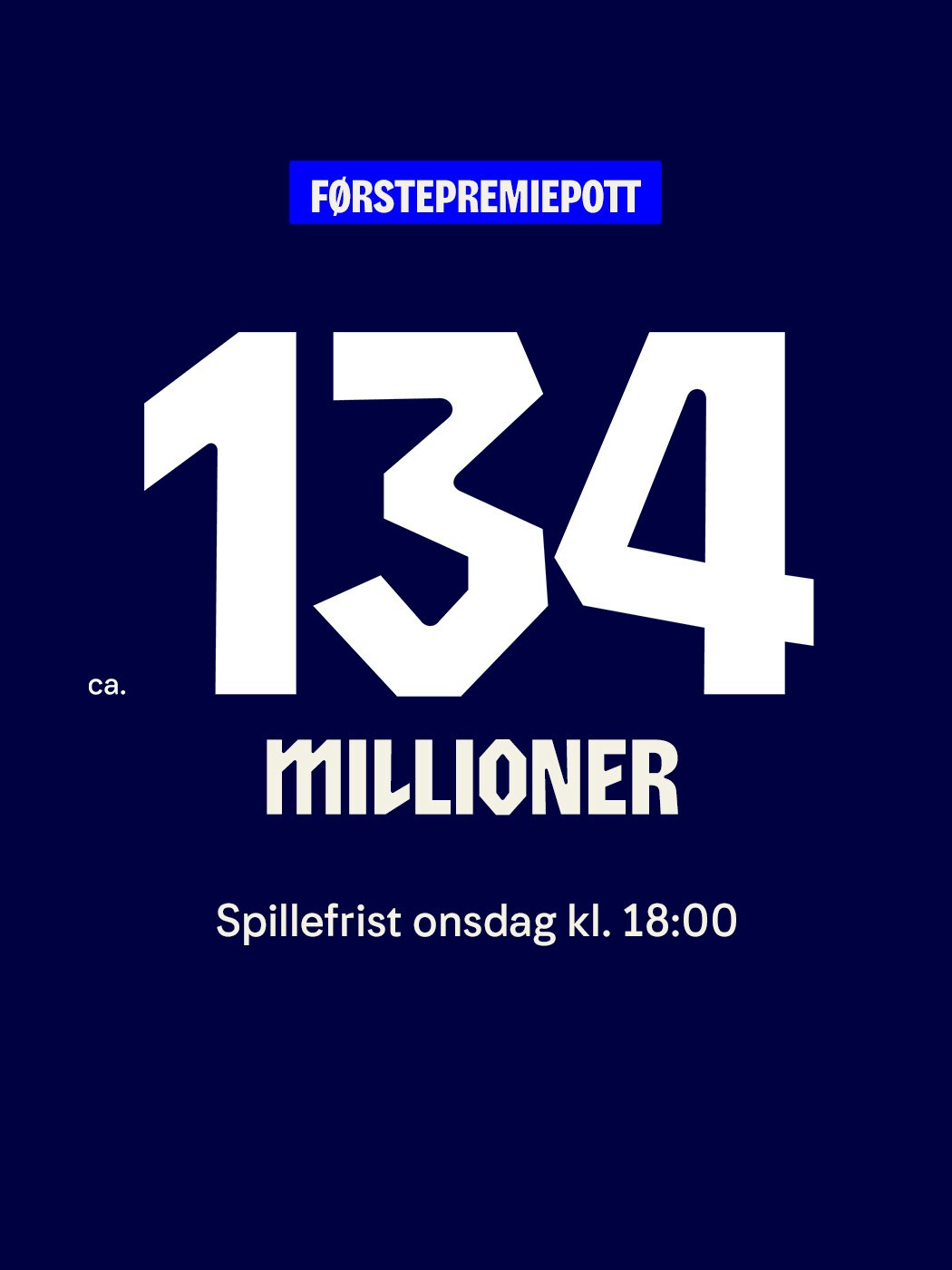 Vikinglotto: Ca. 134 millioner i førstepremiepotten. Spillefrist onsdag kl. 18. Spill her. Aldersgrense 18+. Hjelpelinjen.no