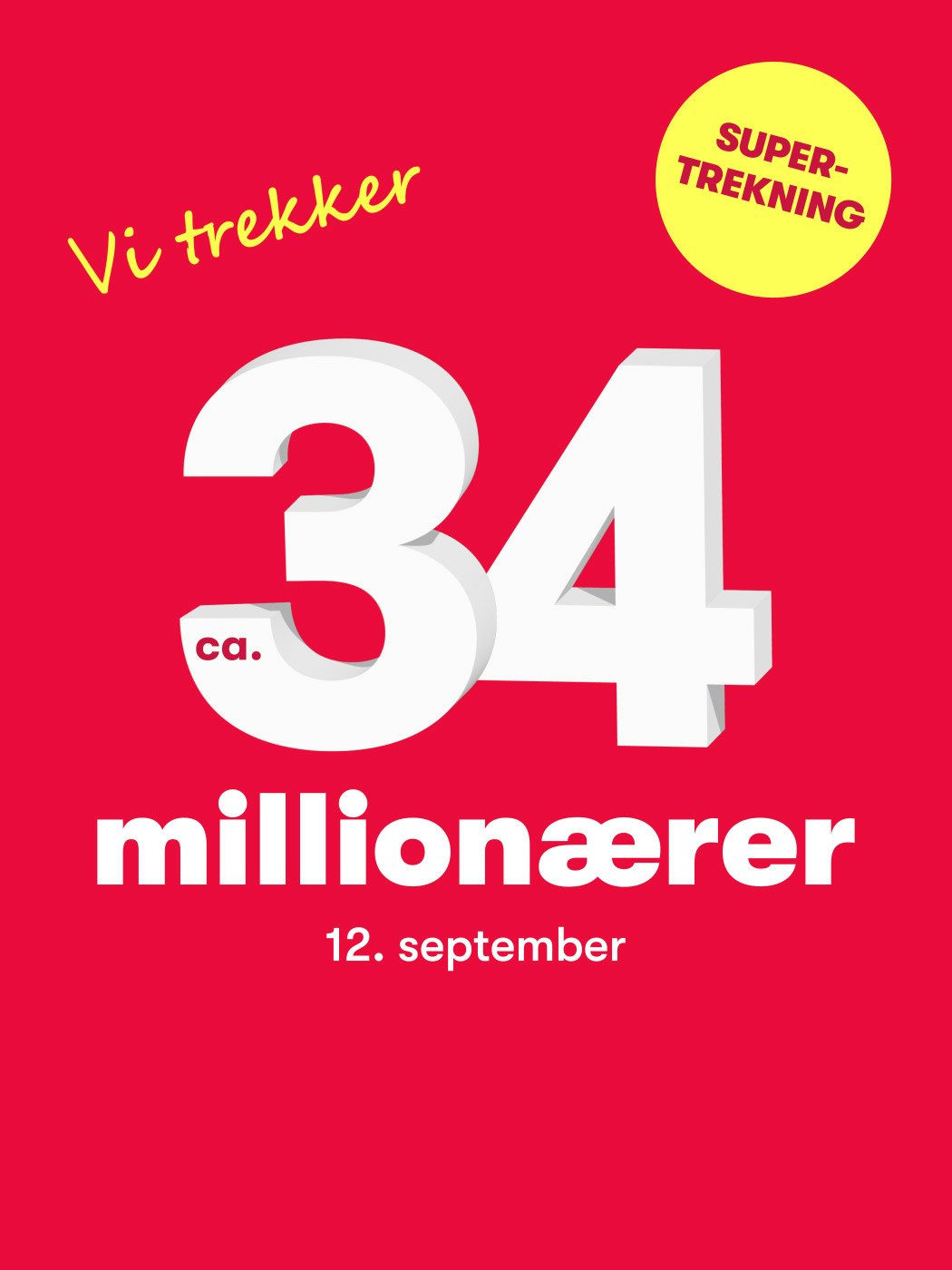 Supertrekning 12 september. Vi trekker ca 34 millionærer. Vinnersjanse: ca. 1:5,5 mill. per rekke - Hjelpelinjen.no. Spill her