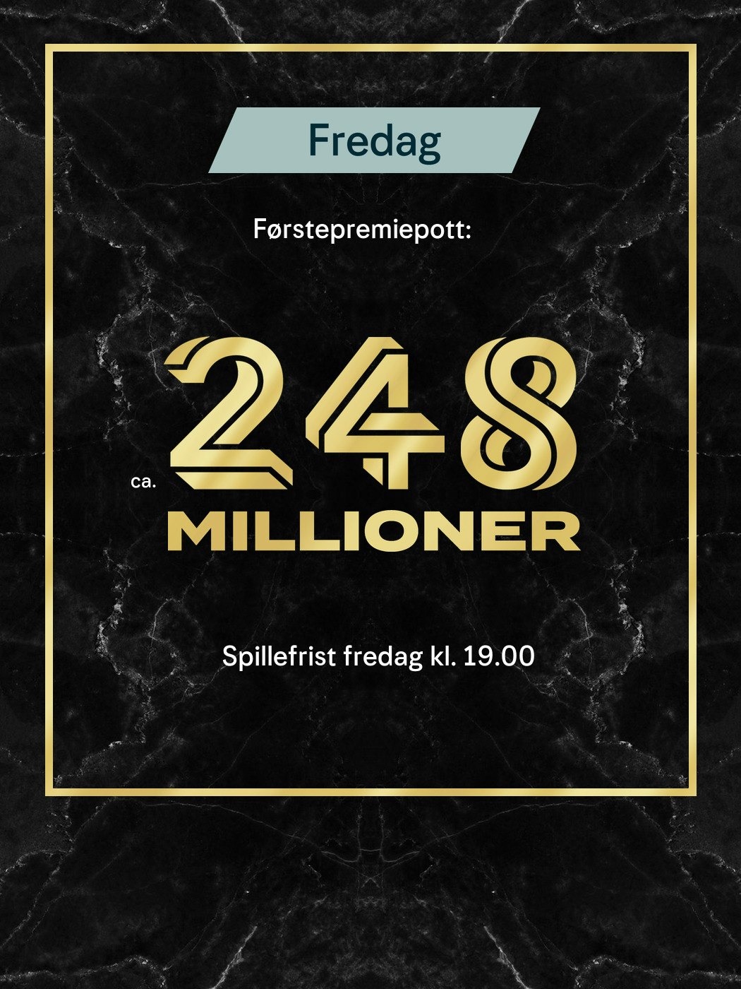 Eurojackpot fredag. Førstepremiepott ca 248 millioner, Spillefrist fredag kl. 19:00. Vinnersjanse 1. premie: 1:140 mill. per rekke - Hjelpelinjen.no. Spill her