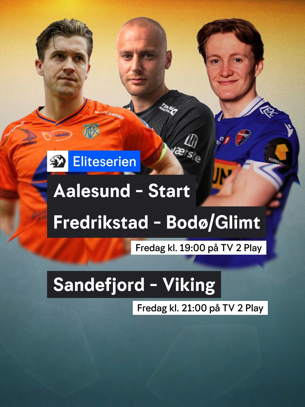 Eliteserien Fredag. Aalesund - Start og Fredrikstad - Bodø/Glimt klokken 19:00. Lørdag klokken 16:00. Sandefjord - Viking klokken 21:00. Kampene ses på TV2 Play. Se: n-t.no/vinnersjanser - Hjelpelinjen.no. Spill her