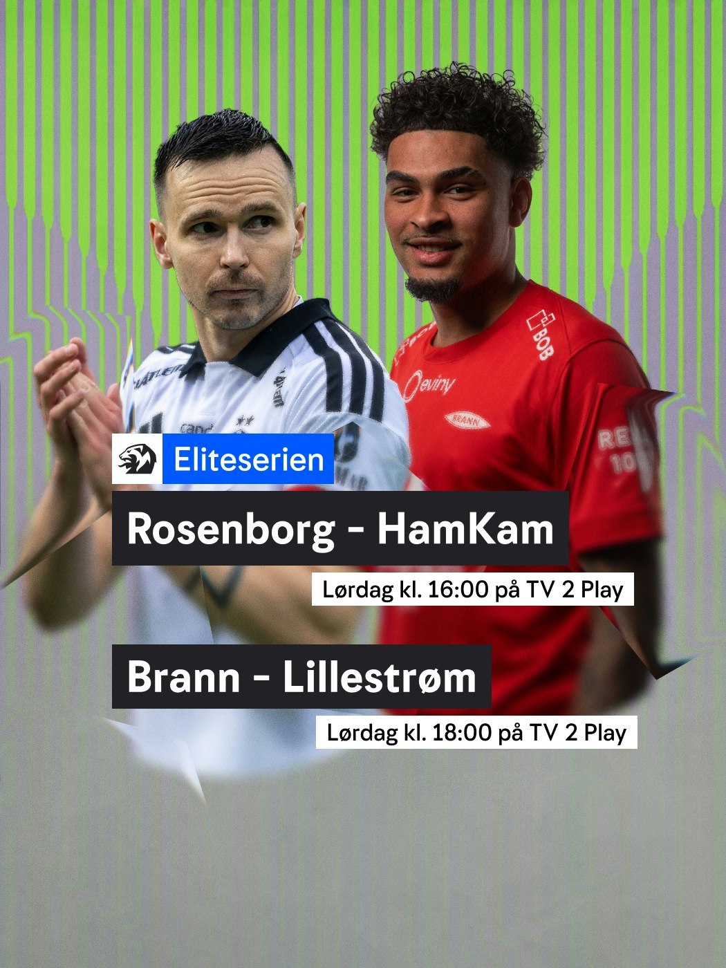 Eliteserien. Rosenborg - HamKam, lørdag klokken 16:00. Brann - Lillestrøm, lørdag klokken 18:00. Se: n-t.no/vinnersjanser - Hjelpelinjen.no. Spill her