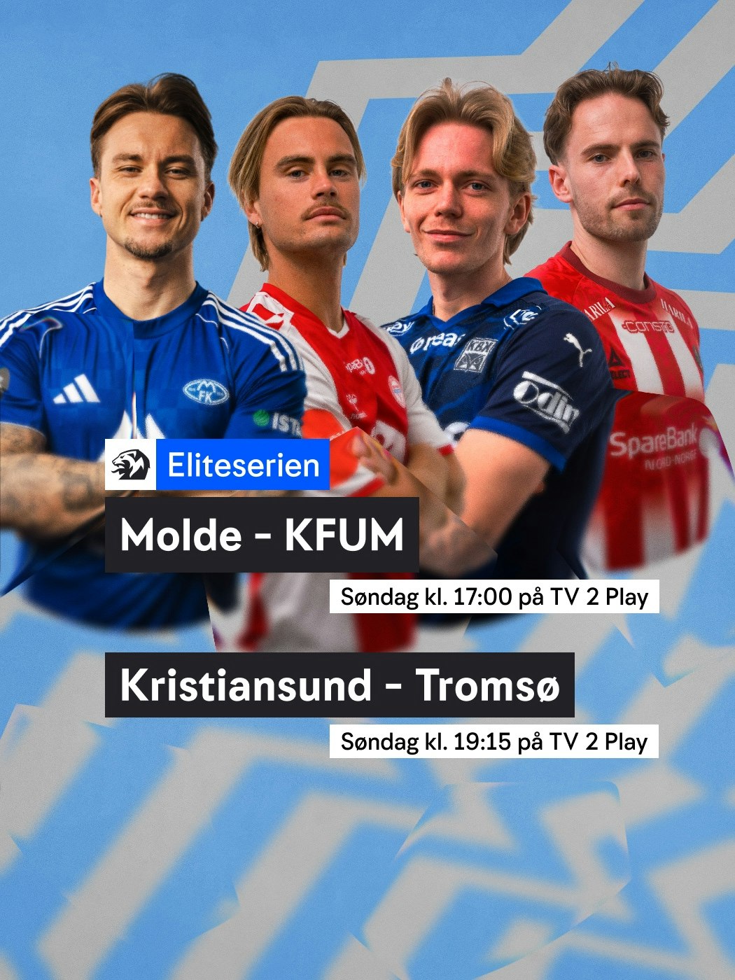 Eliteserien. Molde - KFUM, Søndag klokken 17:00. Kristiansund - Tromsø, Søndag klokken 19:15 på TV2 Play. Se: n-t.no/vinnersjanser - Hjelpelinjen.no. Spill her