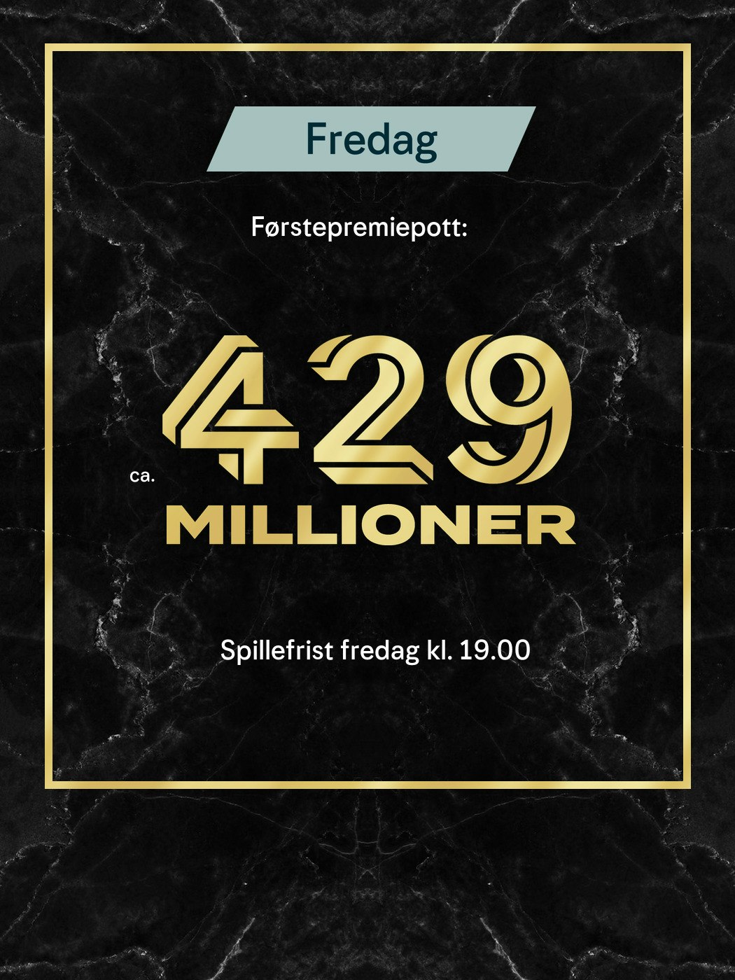 Eurojackpot fredag. Førstepremiepott ca 429 millioner, Spillefrist fredag kl. 19:00. Vinnersjanse 1. premie: 1:140 mill. per rekke - Hjelpelinjen.no. Spill her
