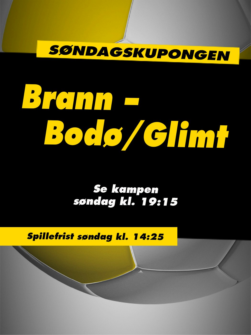 Søndagskupongen, Brann - Bodø/Glimt. Se kampen søndag klokken 19:15. Spillefrist søndag klokken. 14:25. Vinnersjanse 12 rette: 1:531 441 - Hjelpelinjen.no. Spill her