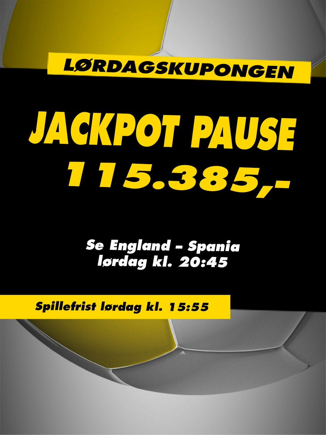 Lørdagskupongen, Jackpot pause, 115.385 kroner, Se England - Spania lørdag klokken 20:45 på TV2 Play. Spillefrist lørdag kl. 15:55. Vinnersjanse 12 rette: 1:531 441 - Hjelpelinjen.no. Spill her