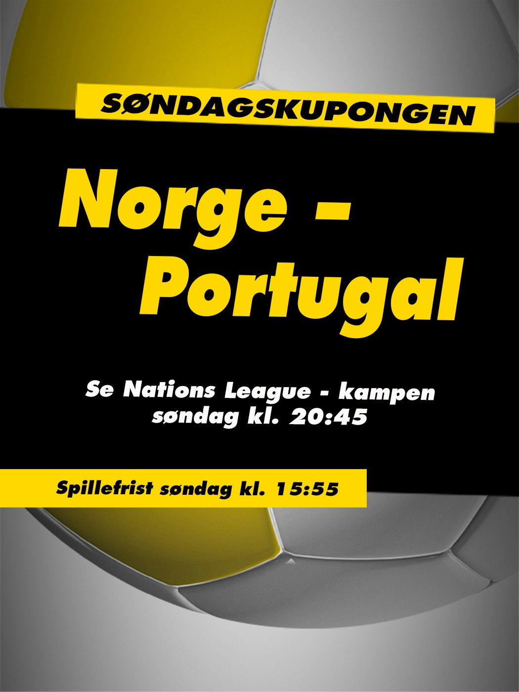 Søndagskupongen, Norge - Portugal. Se Nations League-kampen søndag kl. 20:45 på NRK. Spillefrist søndag kl. 15:55. Vinnersjanse 12 rette: 1:531 441 - Hjelpelinjen.no. Spill her