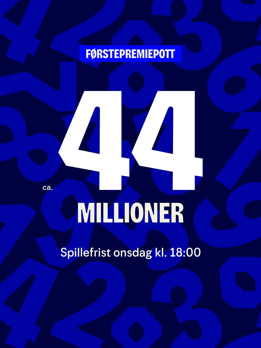 Førstepremiepott ca 44 millioner, spillefrist onsdag kl. 18:00. Vinnersjanse 1. premie: 1:61 mill. per rekke - Hjelpelinjen.no. Spill her