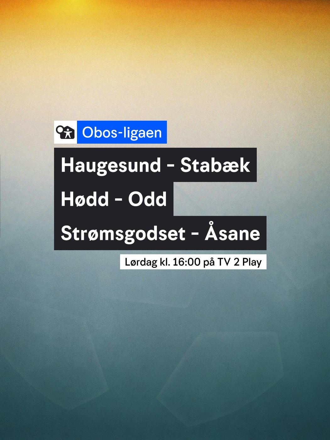 Obos Ligaen, Haugesund - Stabæk, Hødd - Odd, Strømsgodset - Åsane. Lørdag kl. 16:00 på TV2 Play. Se: n-t.no/vinnersjanser - Hjelpelinjen.no