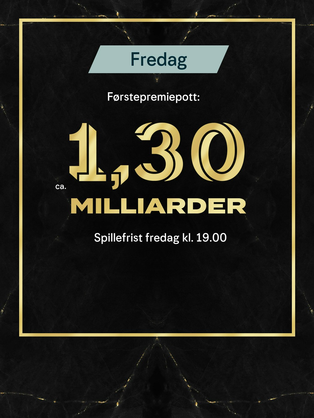 Eurojackpot fredag. Førstepremiepott ca 1,3 milliarder, Spillefrist fredag kl. 19:00. Vinnersjanse 1. premie: 1:140 mill. per rekke - Hjelpelinjen.no. Spill her