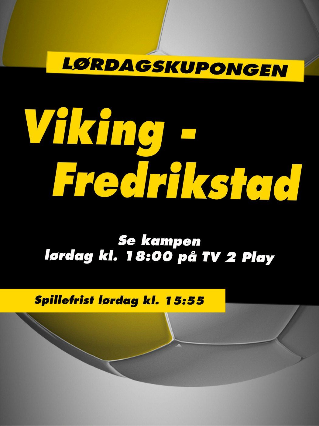 Lørdagskupongen, Viking - Fredrikstad.Se kampen lørdag kl. 18:00 på TV2. Spillefrist lørdag kl 14:55. Vinnersjanse 12 rette: 1:531 441 - Hjelpelinjen.no. Spill her