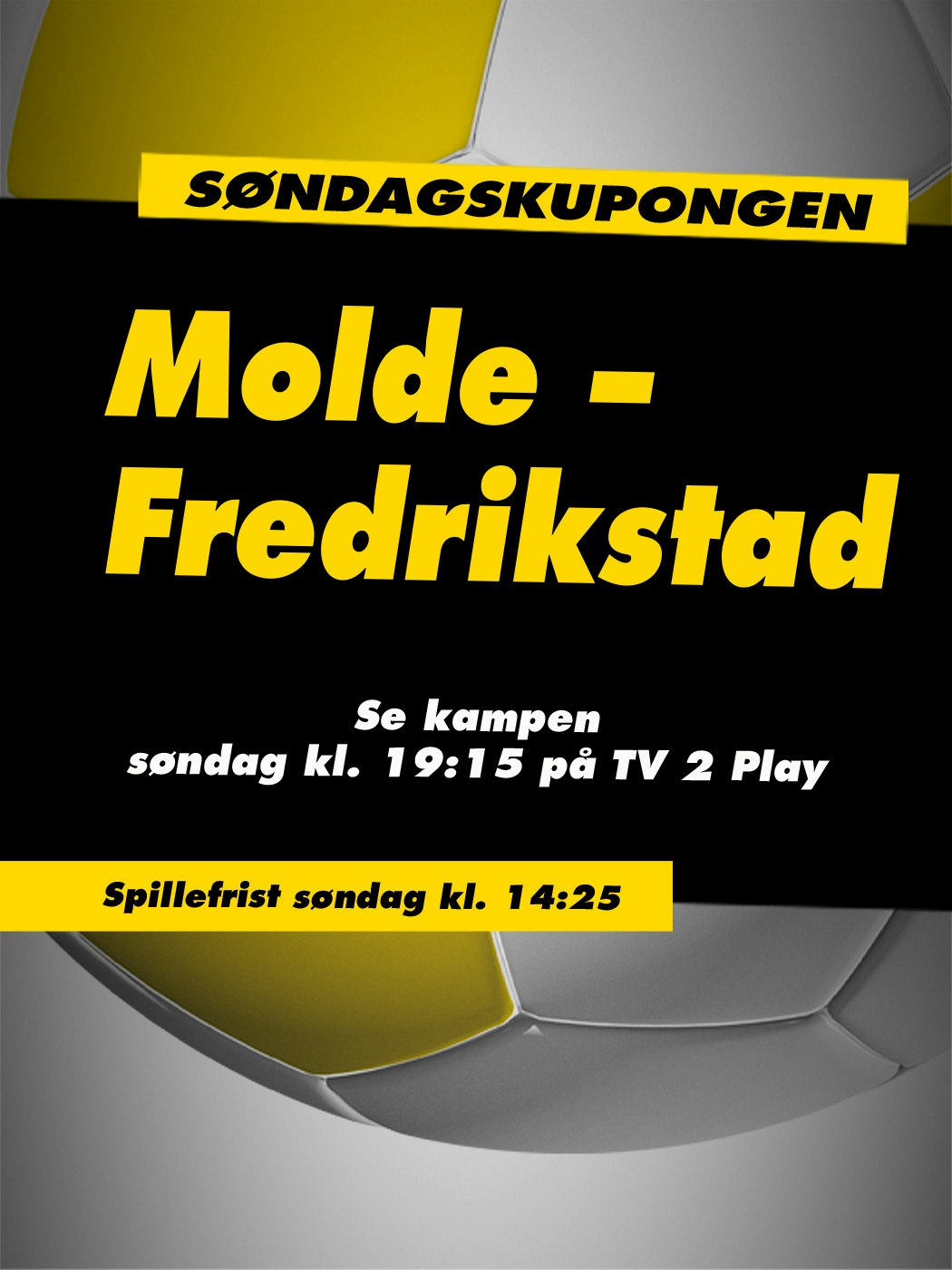 Søndagskupongen, Molde - Fredrikstad. Se kampen søndag kl. 19:15 på TV2 Play. Spillefrist søndag kl. 14:25. Vinnersjanse 12 rette: 1:531 441 - Hjelpelinjen.no. Spill her
