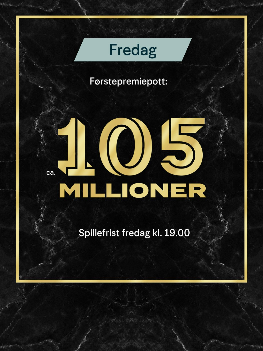 Eurojackpot fredag. Førstepremiepott ca 105 millioner, Spillefrist fredag kl. 19:00. Vinnersjanse 1. premie: 1:140 mill. per rekke - Hjelpelinjen.no. Spill her
