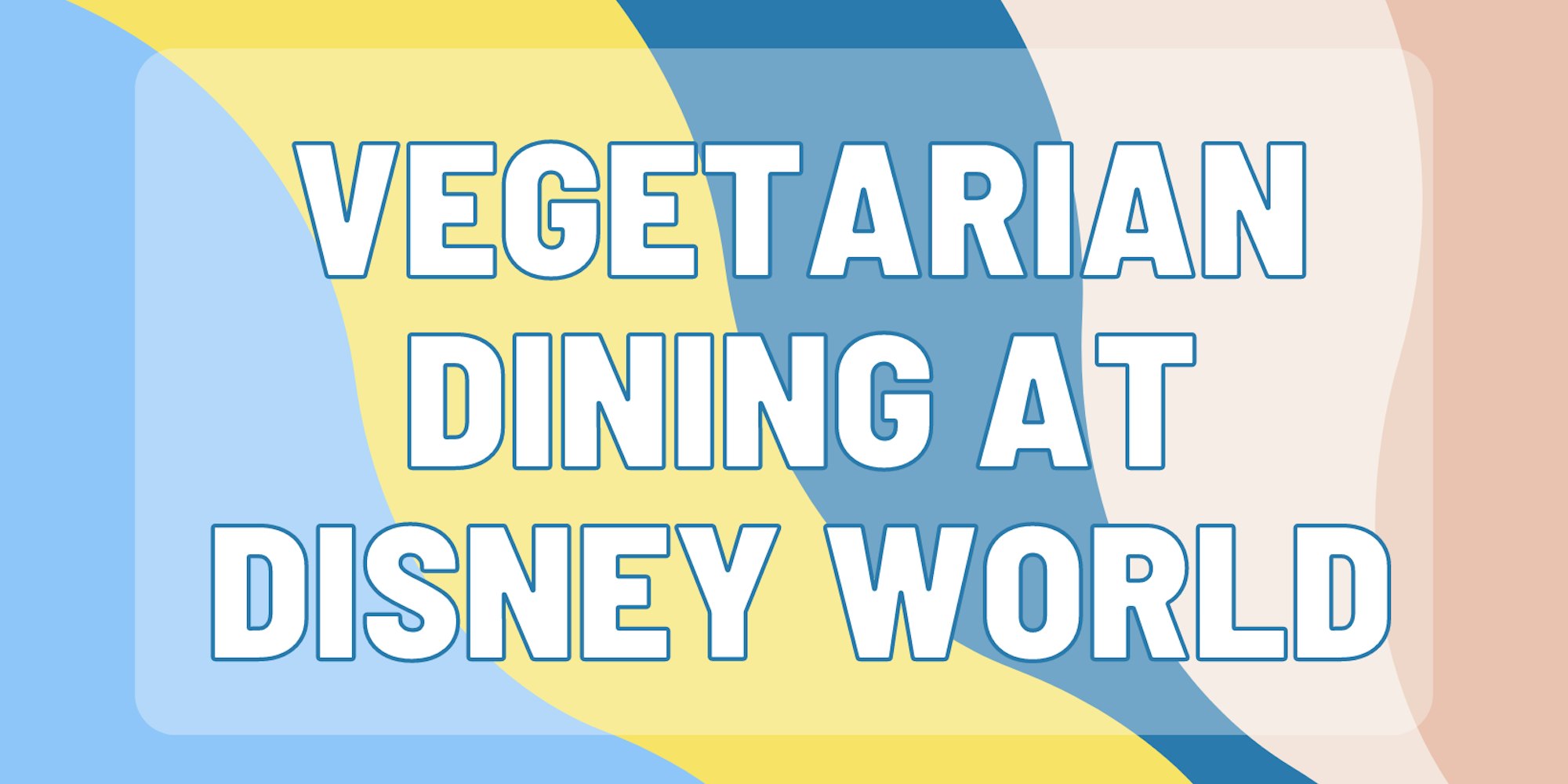Cover Image for Guide to Vegetarian Dining at Disney World
