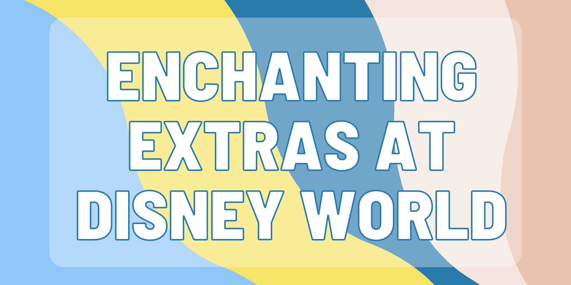 Cover Image for “Enchanting Extras” at Disney World