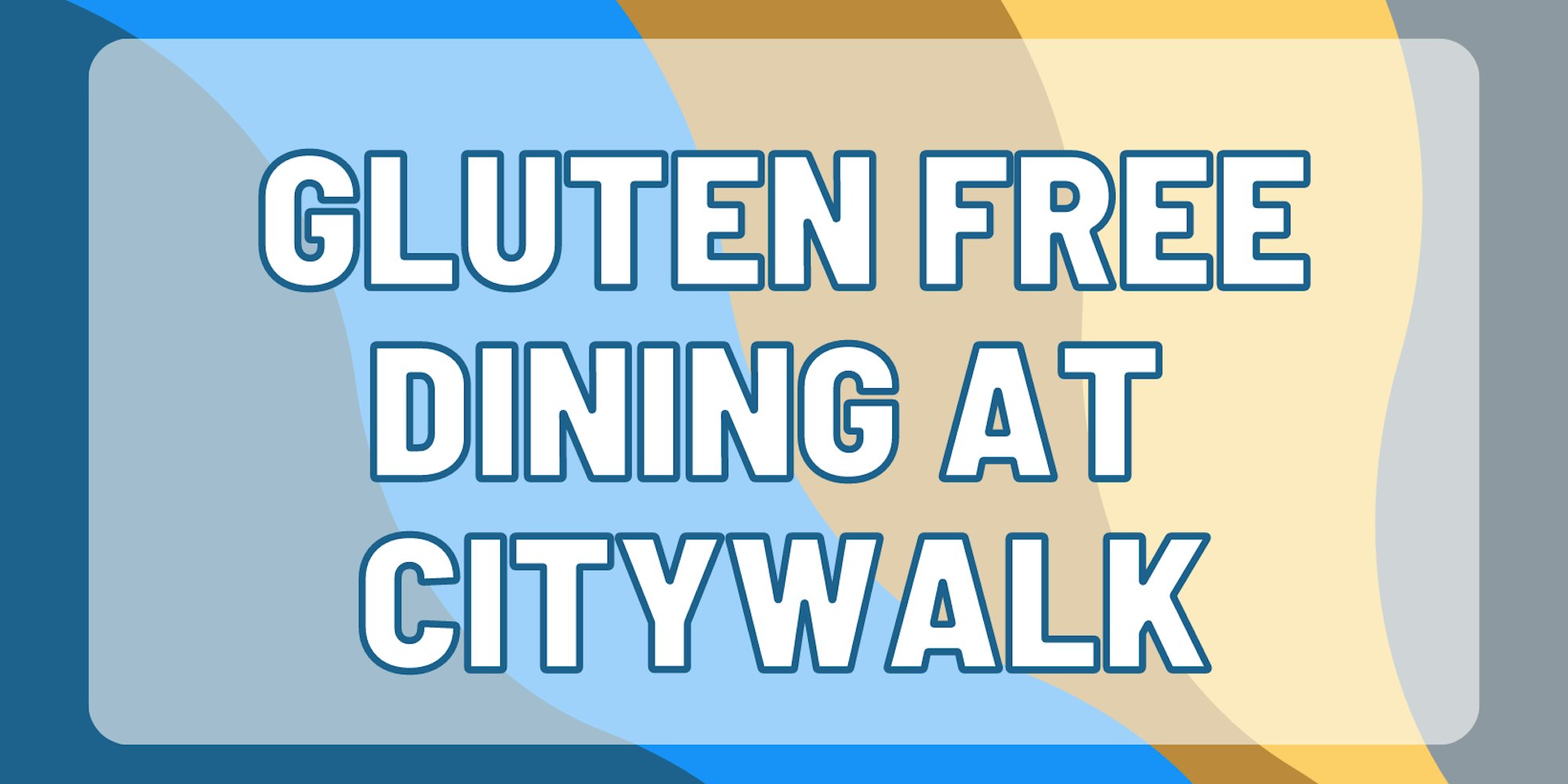 Cover Image for Guide to Gluten Free Dining at Citywalk