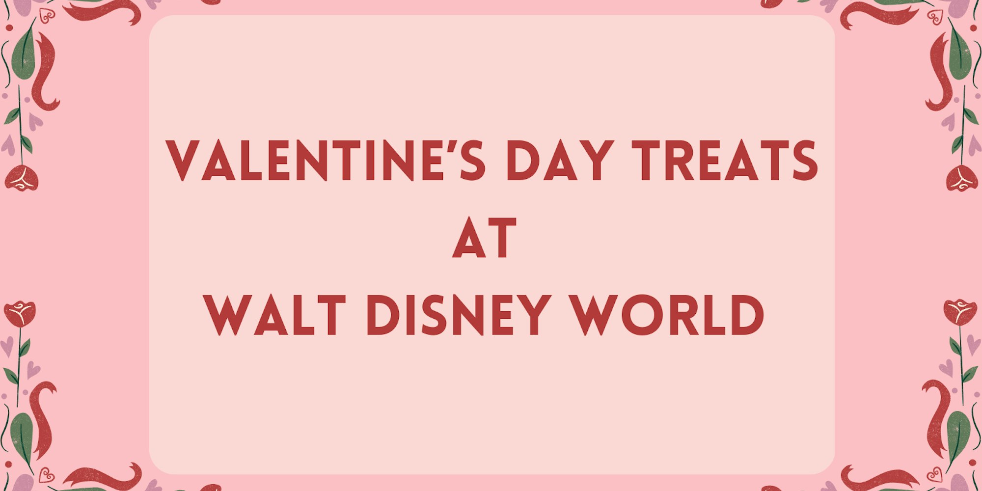 Cover Image for 2024 Valentine's Day Food at Walt Disney World Resort