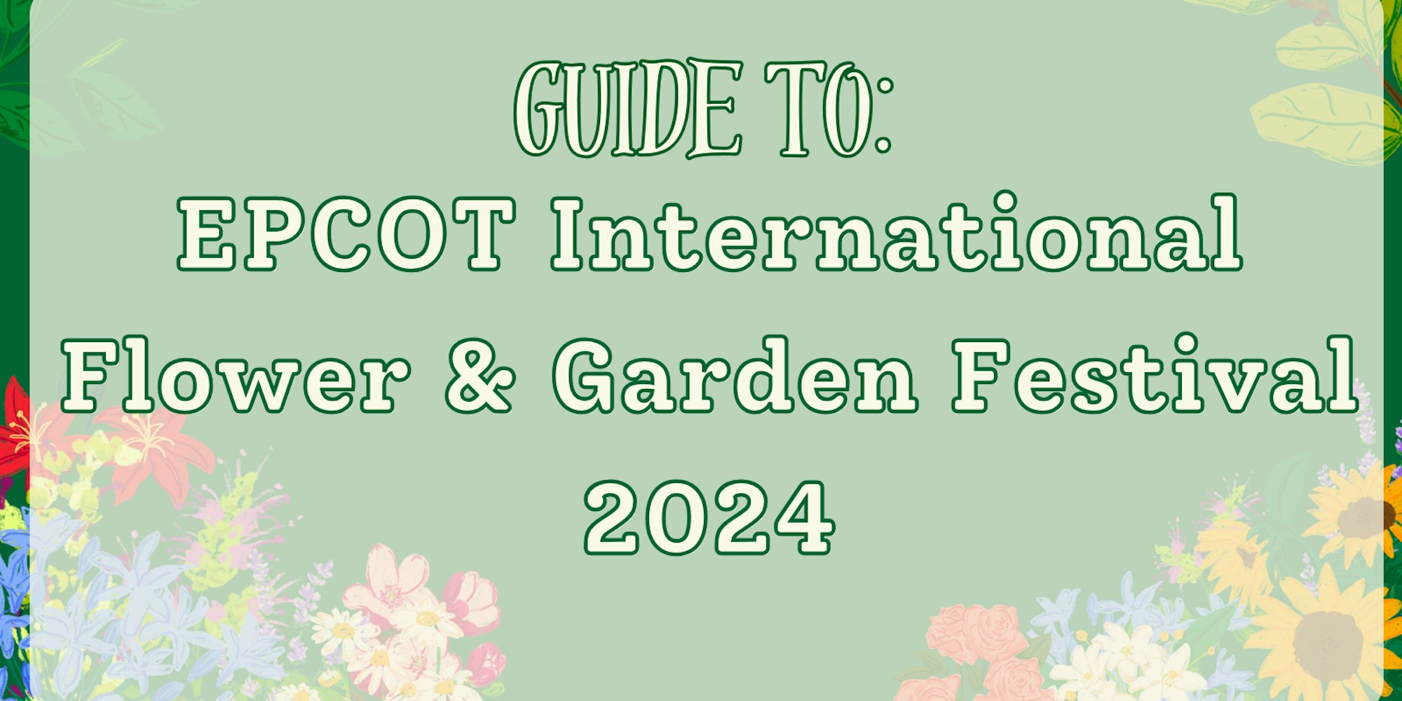 Cover Image for Your Guide for the EPCOT Flower and Garden Festival 2024