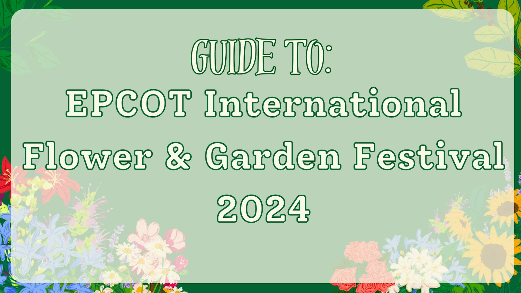 Cover Image for Your Guide for the EPCOT Flower and Garden Festival 2024