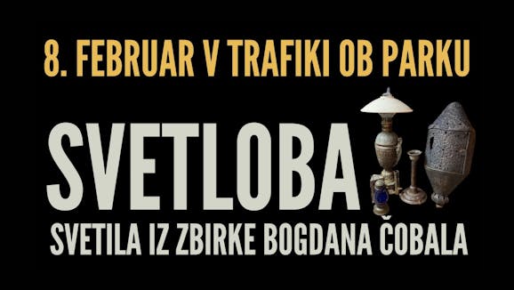 8. FEBRUAR V TRAFIKI OB PARKU: SVETLOBA – svetila iz zbirke Bogdana Čobala