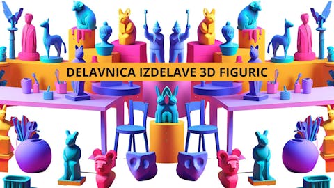 Delavnica izdelovanja 3D figuric
