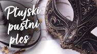 PTUJSKI PUSTNI PLES